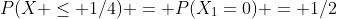 P(X \leq 1/4) = P(X_1=0) = 1/2