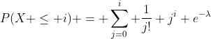 P(X \leq i) = \sum_{j=0}^i \frac{1}{j!} j^i e^{-\lambda}