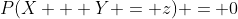 P(X + Y = z) = 0