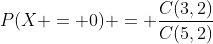 P(X = 0) = \frac{C(3,2)}{C(5,2)}