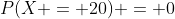 P(X = 20) = 0