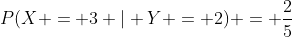 P(X = 3 | Y = 2) = \frac{2}{5}