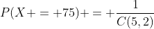 P(X = 75) = \frac{1}{C(5,2)}