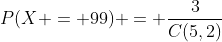 P(X = 99) = \frac{3}{C(5,2)}