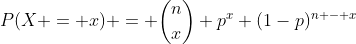 P(X = x) = \binom{n}{x} p^x (1-p)^{n - x}