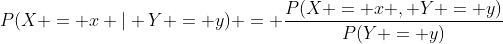 P(X = x | Y = y) = \frac{P(X = x , Y = y)}{P(Y = y)}