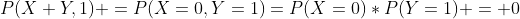 P(X+Y,1) =P(X=0,Y=1)=P(X=0)*P(Y=1) = 0
