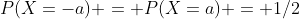 P(X=-a) = P(X=a) = 1/2