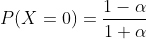 P(X=0)=\frac{1-\alpha}{1+\alpha}