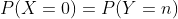 P(X=0)=P(Y=n)