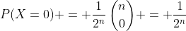 P(X=0) = \frac{1}{2^n}\:\binom{n}{0} = \frac{1}{2^n}