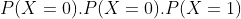 P(X=0).P(X=0).P(X=1)