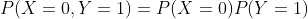 P(X=0,Y=1)=P(X=0)P(Y=1)