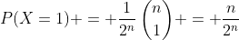 P(X=1) = \frac{1}{2^n}\:\binom{n}{1} = \frac{n}{2^n}