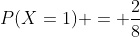 P(X=1) = \frac{2}{8}