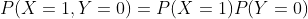 P(X=1,Y=0)=P(X=1)P(Y=0)