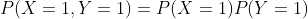 P(X=1,Y=1)=P(X=1)P(Y=1)