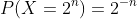 P(X=2^n)=2^{-n}