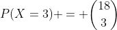 P(X=3) = \binom{18}{3}