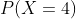 P(X=4)