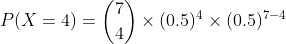 P(X=4)=\dbinom{7}{4}\times(0.5)^{4}\times(0.5)^{7-4}
