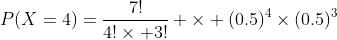 P(X=4)=\dfrac{7!}{4!\times 3!} \times (0.5)^4\times(0.5)^3