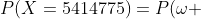 P(X=5414775)=P(\omega ~:~ X(\omega)=5414775)