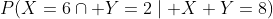 P(X=6\cap Y=2\mid X+Y=8)