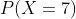 P(X=7)