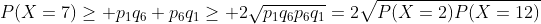 P(X=7)\geq p_1q_6+p_6q_1\geq 2\sqrt{p_1q_6p_6q_1}=2\sqrt{P(X=2)P(X=12)}