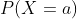 P(X=a)