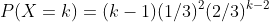 P(X=k)=(k-1)(1/3)^2(2/3)^{k-2}