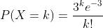 P(X=k)=\dfrac{3^ke^{-3}}{k!}