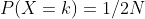 P(X=k)=1/2N