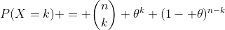 P(X=k) = \binom{n}{k} \theta^k (1- \theta)^{n-k}