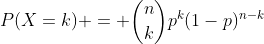 P(X=k) = \binom{n}{k}p^k(1-p)^{n-k}