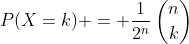 P(X=k) = \frac{1}{2^n}\:\binom{n}{k}