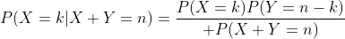 P(X=k|X+Y=n)={P(X=k)P(Y=n-k)\over P(X+Y=n)}