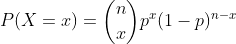P(X=x)=\dbinom{n}{x}p^{x}(1-p)^{n-x}