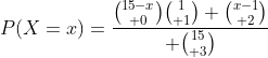 P(X=x)={{15-x\choose 0}{1\choose 1} {x-1\choose 2}\over {15\choose 3}}