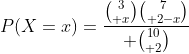 P(X=x)={{3\choose x}{7\choose 2-x}\over {10\choose 2}}