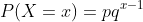 P(X=x)=pq^{x-1}