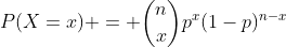 P(X=x) = {{n}\choose{x}}p^x(1-p)^{n-x}