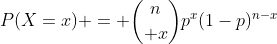 P(X=x) = {n\choose x}p^x(1-p)^{n-x}