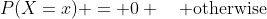 P(X=x) = 0 \quad \text{otherwise}