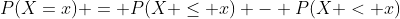 P(X=x) = P(X \leq x) - P(X < x)