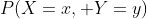 P(X=x, Y=y)
