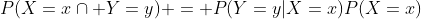 P(X=x\cap Y=y) = P(Y=y|X=x)P(X=x)