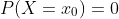 P(X=x_0)=0