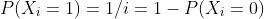 P(X_{i}=1)=1/i=1-P(X_{i}=0)